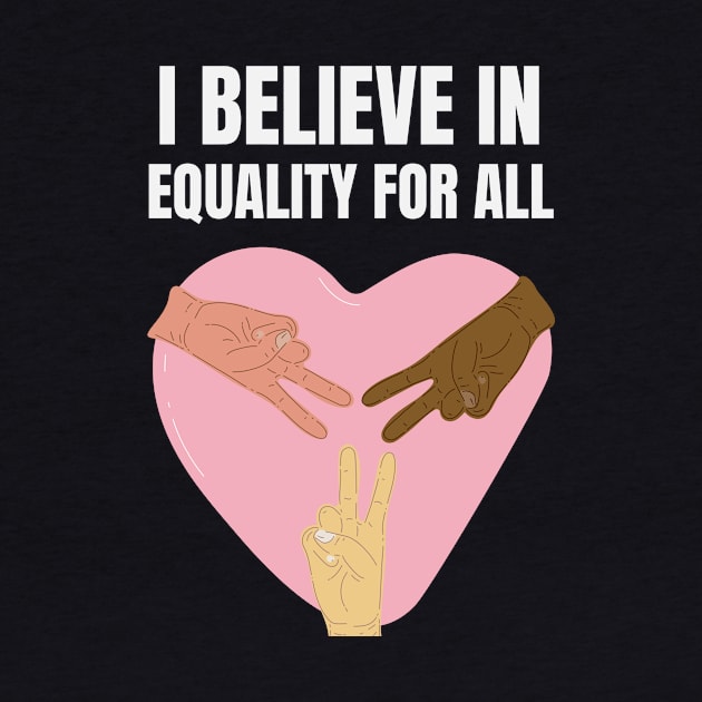 I believe in equality for all | All lives matter | Black lives matter | Say no to recism | Stop racism by Fashionablebits